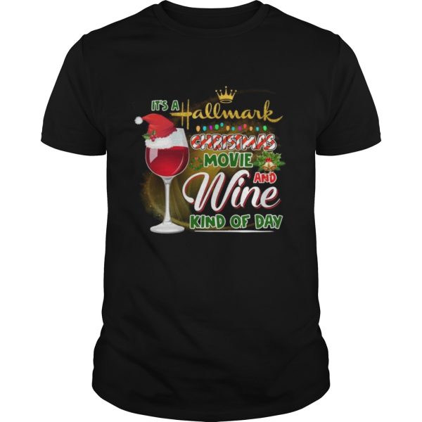 Its A Hallmark Christmas Movie And Wine Kind Of Day shirt