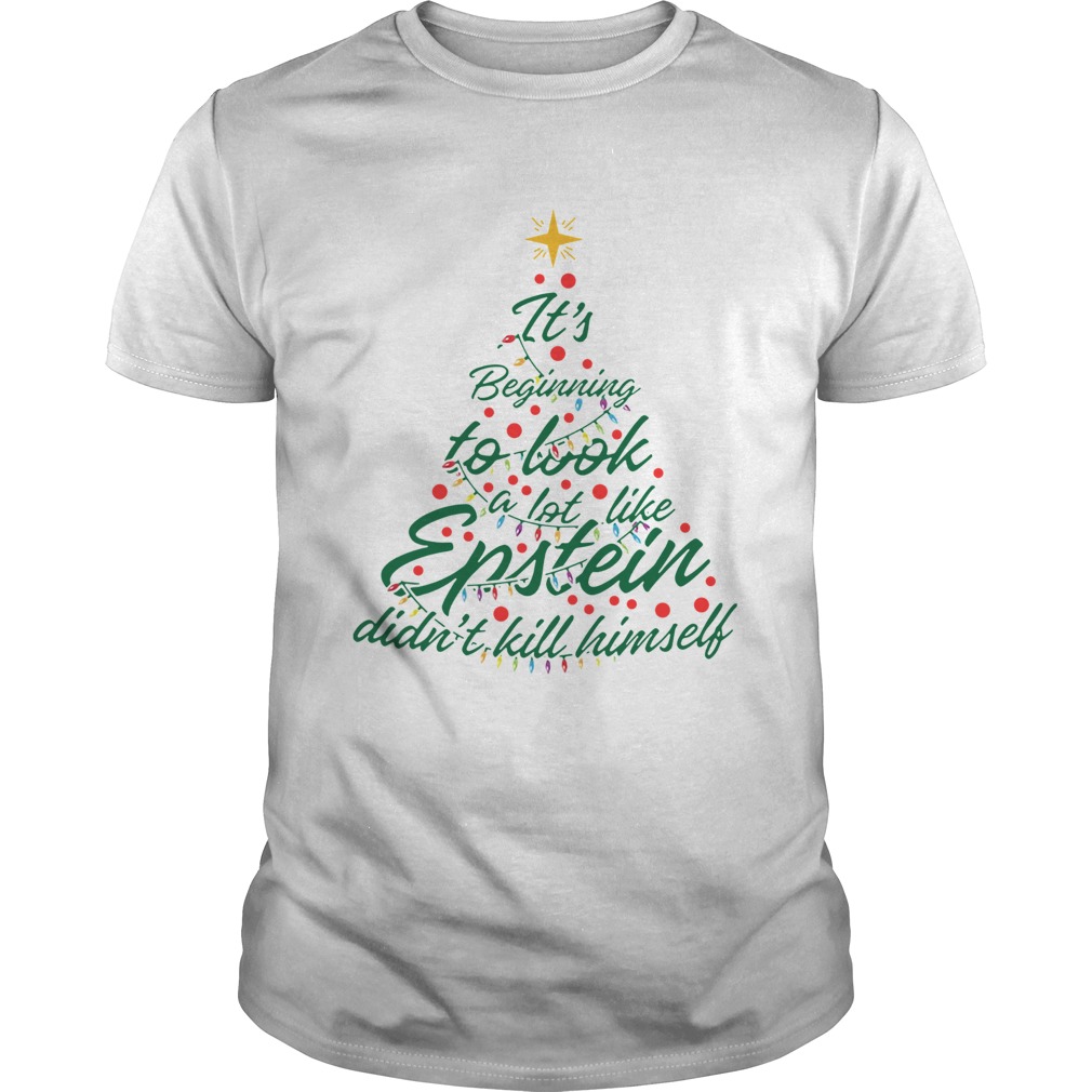 Its Beginning To Look A Lot Like Epstein Didnt Kill Himself Christmas Tree shirt Its Beginning To Look A Lot Like Epstein Didnt Kill Himself Christmas Tree shirt