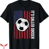 Its Called Soccer T-Shirt Funny American Soccer Tee NFL
