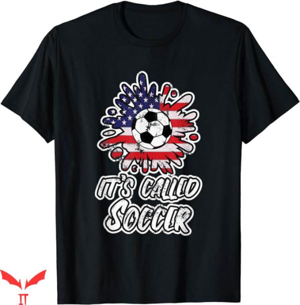 Its Called Soccer T-Shirt Funny Futbol T-Shirt NFL
