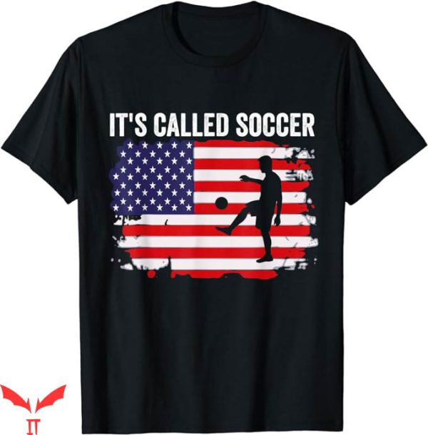 Its Called Soccer T-Shirt Lifting The Ball Tee Shirt NFL