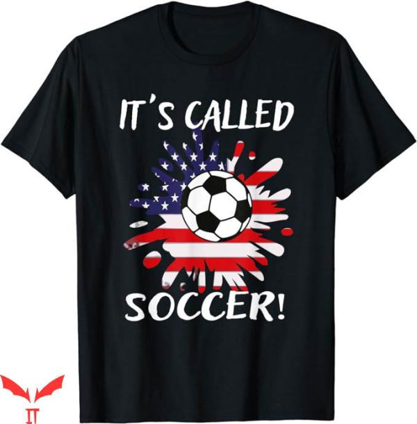 Its Called Soccer T-Shirt NFL