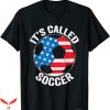 Its Called Soccer T-Shirt The American Ball T-Shirt NFL