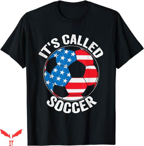 Its Called Soccer T-Shirt The American Ball T-Shirt NFL