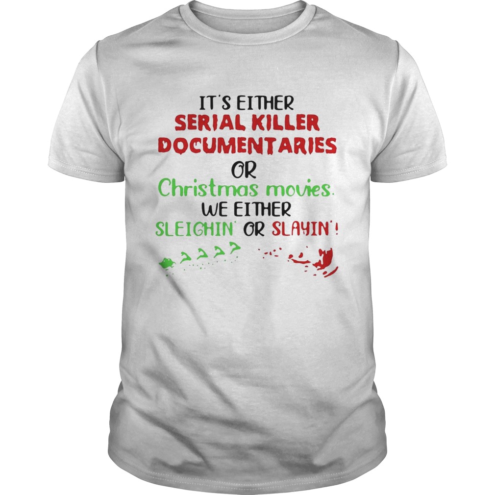 Its Either Serial Killer Documentaries Or Christmas Movies shirt Its Either Serial Killer Documentaries Or Christmas Movies shirt