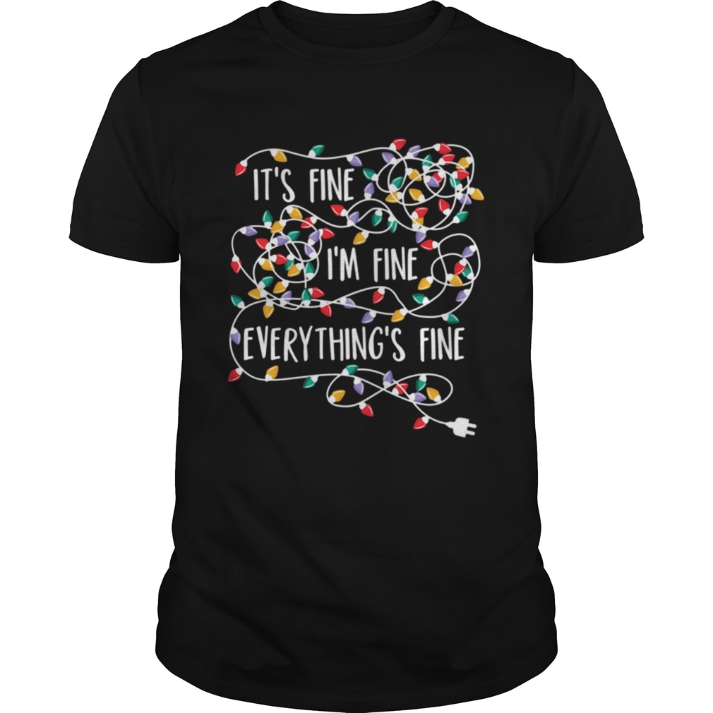 Its Fine Im Fine Everything Is Fine Christmas Light shirt Its Fine Im Fine Everything Is Fine Christmas Light shirt