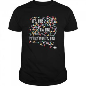 Its Fine Im Fine Everything Is Fine Christmas Lights shirt