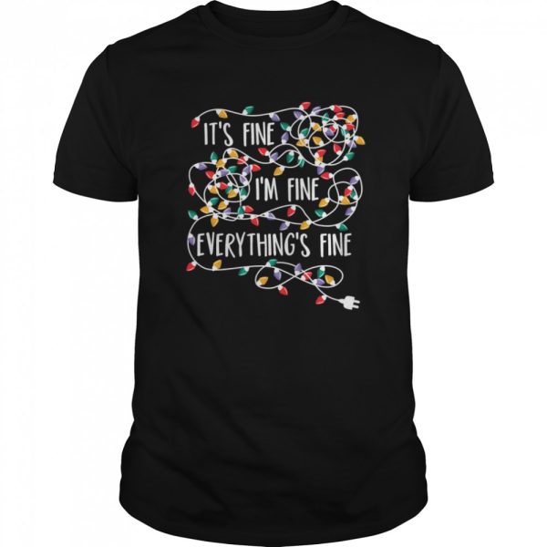 Its Fine Im Fine Everything Is Fine Christmas Lights shirt