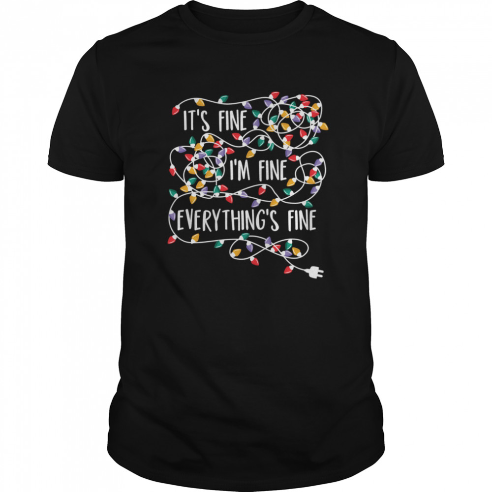 Its Fine Im Fine Everything Is Fine Christmas Lights shirt Its Fine Im Fine Everything Is Fine Christmas Lights shirt