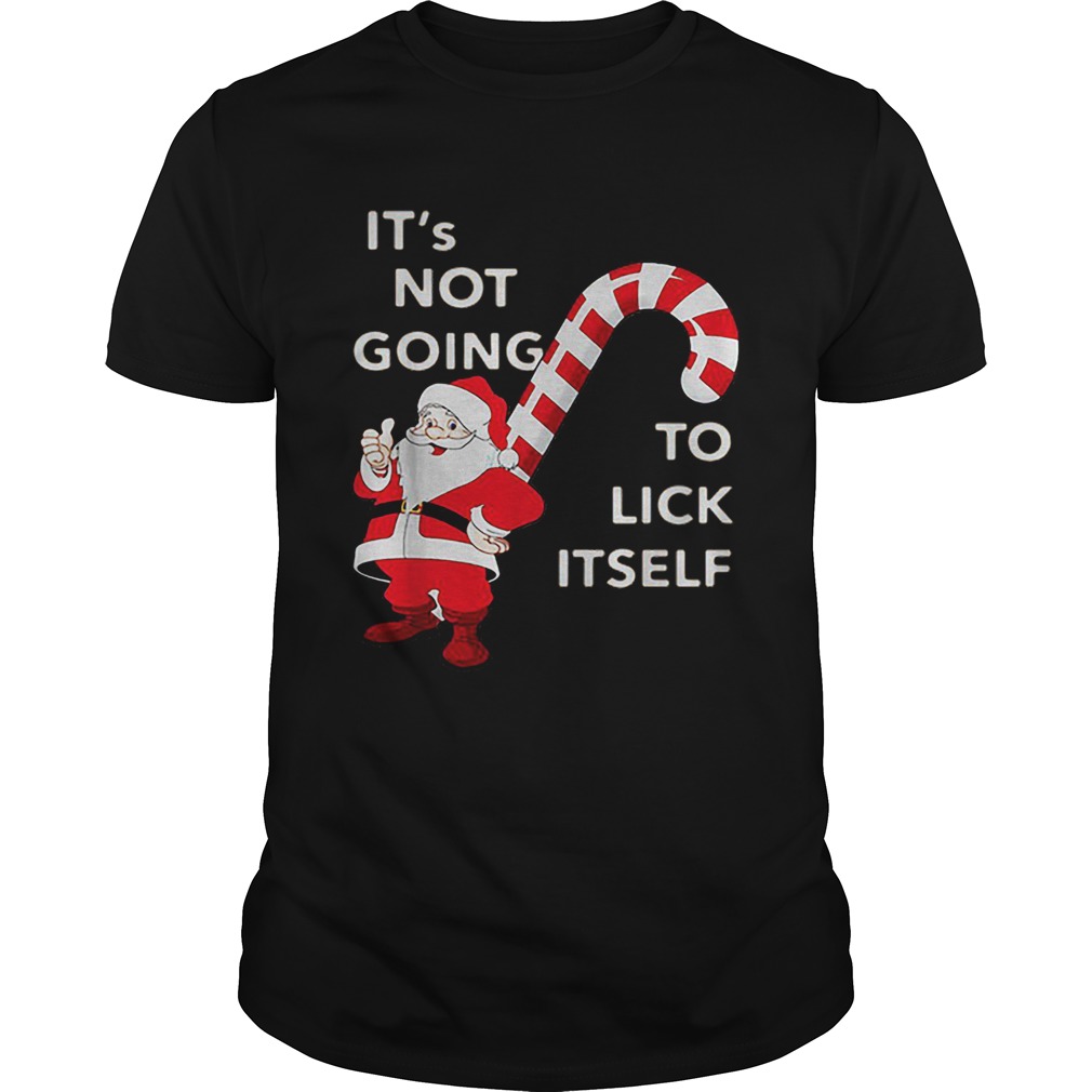 Its Not Going To Lick Itself Santa Claus Christmas shirt Its Not Going To Lick Itself Santa Claus Christmas shirt