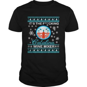 Its The Fucking Catalina Wine Mixer Ugly Christmas shirt