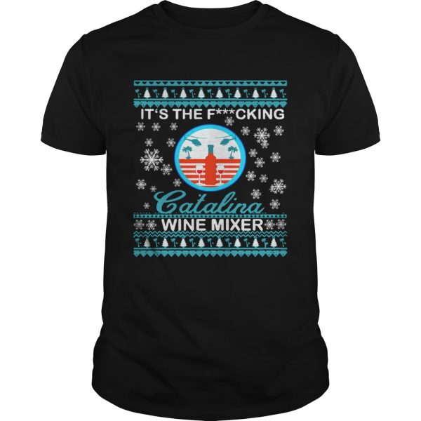 Its The Fucking Catalina Wine Mixer Ugly Christmas shirt