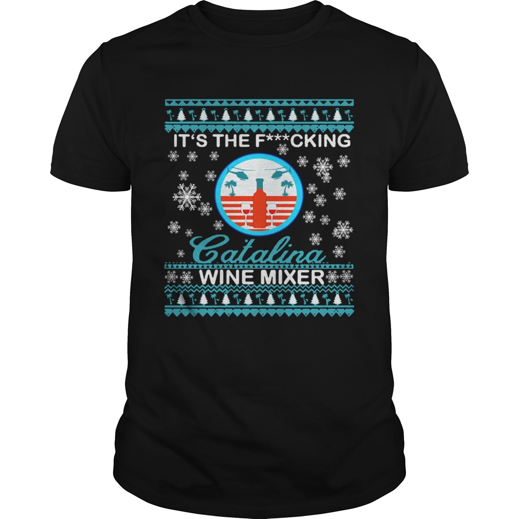 Its The Fucking Catalina Wine Mixer Ugly Christmas shirt Its The Fucking Catalina Wine Mixer Ugly Christmas shirt