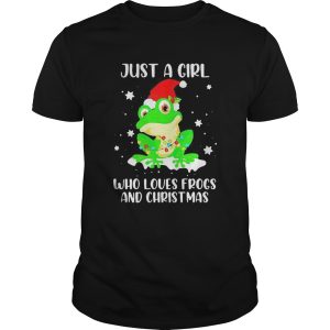 JUST A GIRL WHO LOVES FROGS AND CHRISTMAS shirt