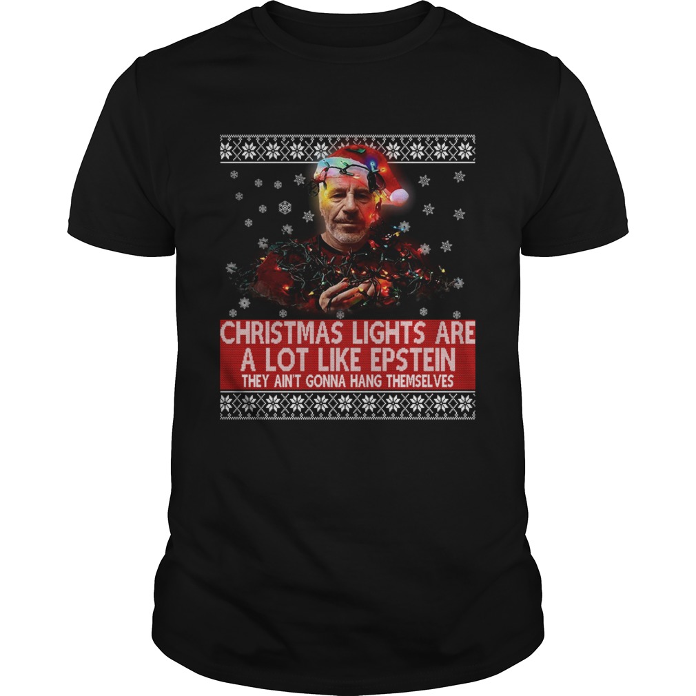 Jeffrey Epstein Christmas Lights Are A Lot Like Epstein They Aint Gonna Hang Themselves shirt Jeffrey Epstein Christmas Lights Are A Lot Like Epstein They Aint Gonna Hang Themselves shirt