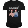 Jenny And Lee Ugly Merry Christmas You Silly Git shirt