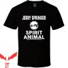 Jerry Springer T-Shirt Is My Spirit Animal Fan Election