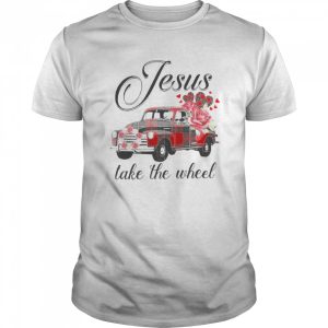 Jesus Take The Wheel shirt