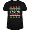 Joe Biden is not my president ugly Christmas shirt