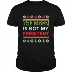 Joe Biden is not my president ugly Christmas shirt