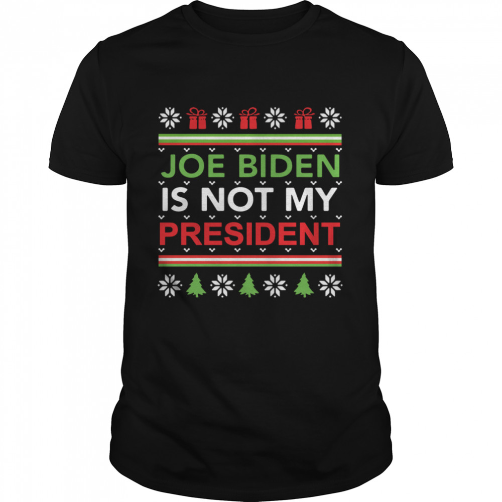 Joe Biden is not my president ugly Christmas shirt Joe Biden is not my president ugly Christmas shirt