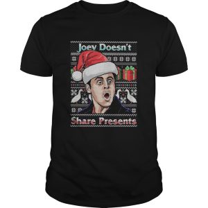 Joey Doesnt Share Presents Ugly Christmas shirt