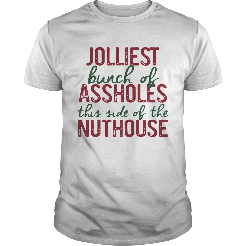 Jolliest Bunch Of Assholes This Side Of The Nuthouse Christmas tshirt Jolliest Bunch Of Assholes This Side Of The Nuthouse Christmas tshirt