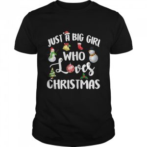 Just A Big Girl Who Loves Christmas shirt