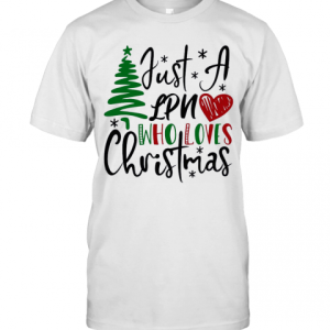 Just A Lpn Who Loves Christmas T-Shirt