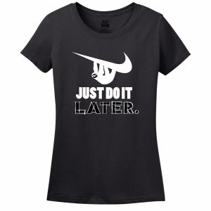 Just Do It Later Women’s T-Shirt