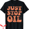 Just Stop Oil T-Shirt Climate Action Funny Save The Earth