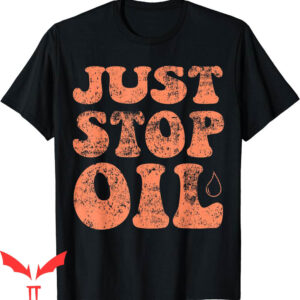 Just Stop Oil T-Shirt Climate Action Funny Save The Earth