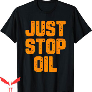 Just Stop Oil T-Shirt Climate Change Environmentalist