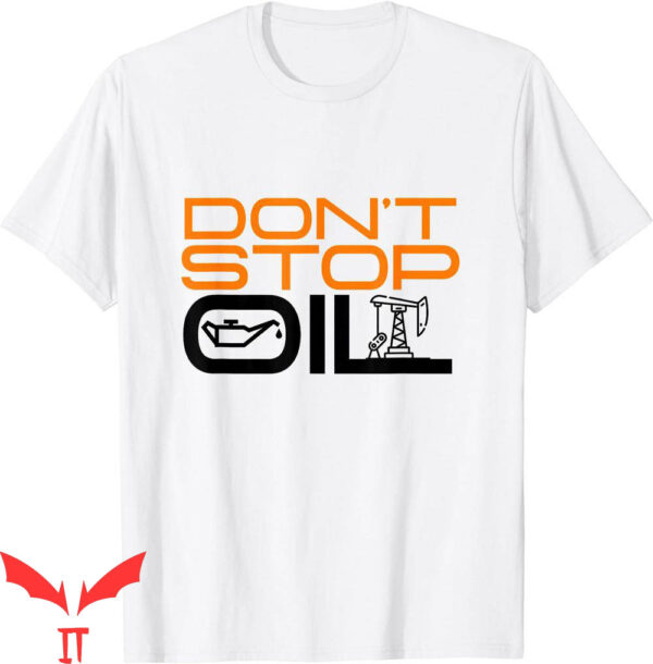 Just Stop Oil T-Shirt Do Not Stop Oil Anti Climate Change