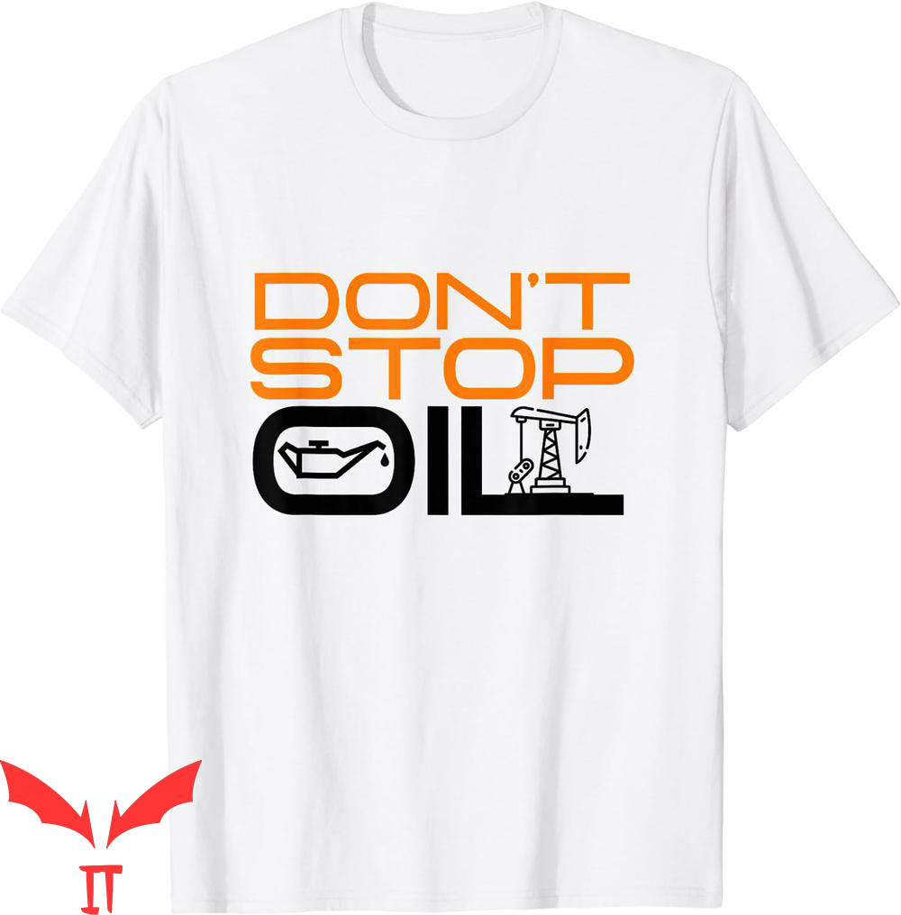 Just Stop Oil T-Shirt Do Not Stop Oil Anti Climate Change Just Stop Oil T-Shirt Do Not Stop Oil Anti Climate Change