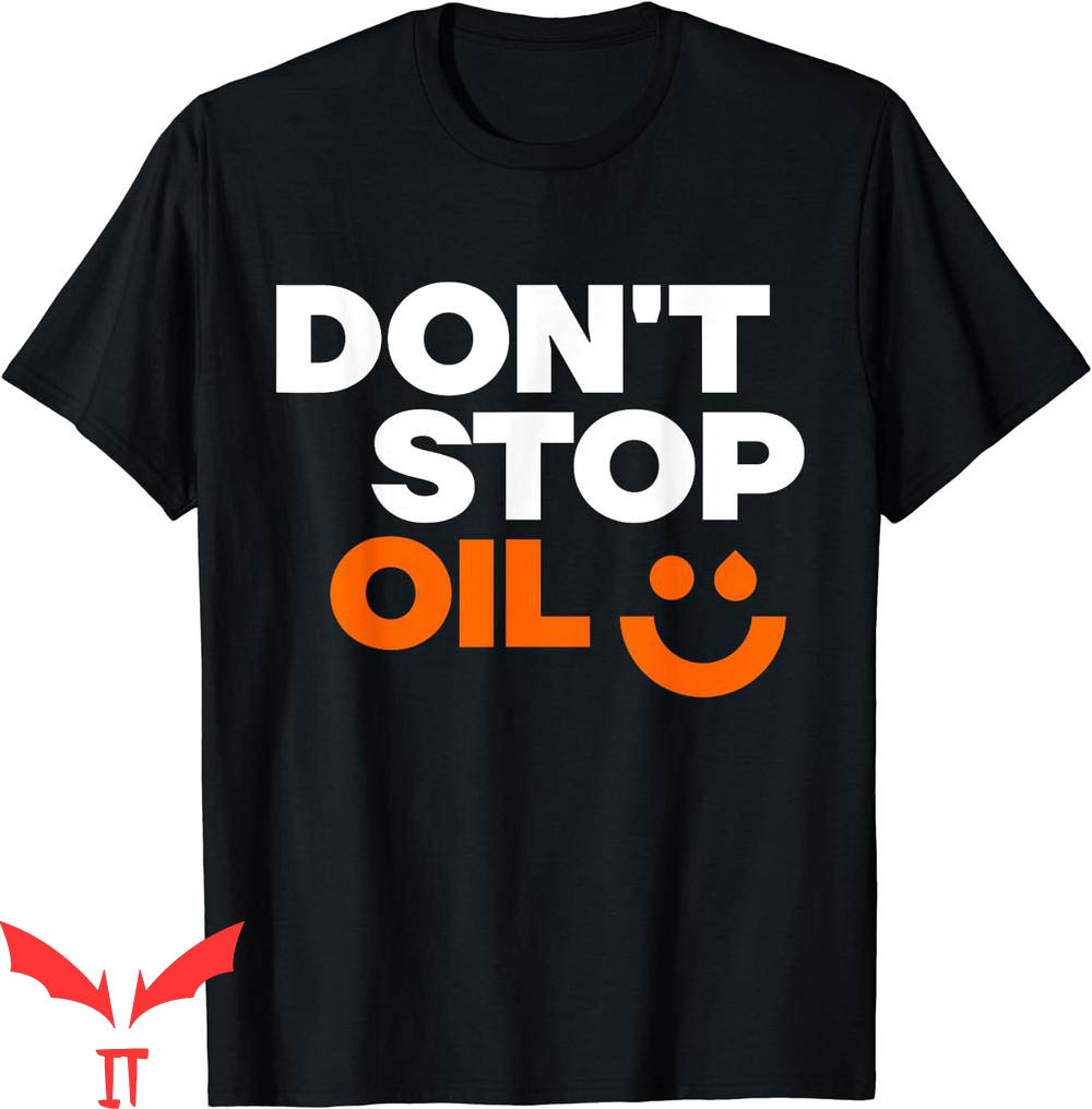 Just Stop Oil T-Shirt Funny Do Not Oil Anti Climate Change Just Stop Oil T-Shirt Funny Do Not Oil Anti Climate Change