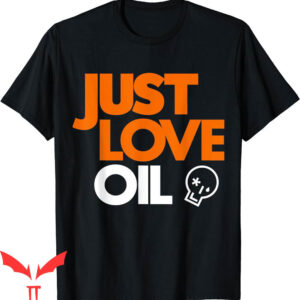 Just Stop Oil T-Shirt Just Love Oil Save The Earth