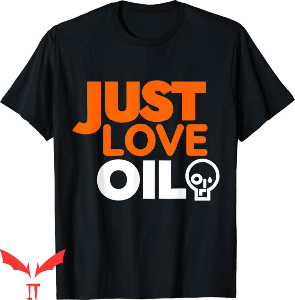Just Stop Oil T-Shirt Just Love Oil Save The Earth Activists