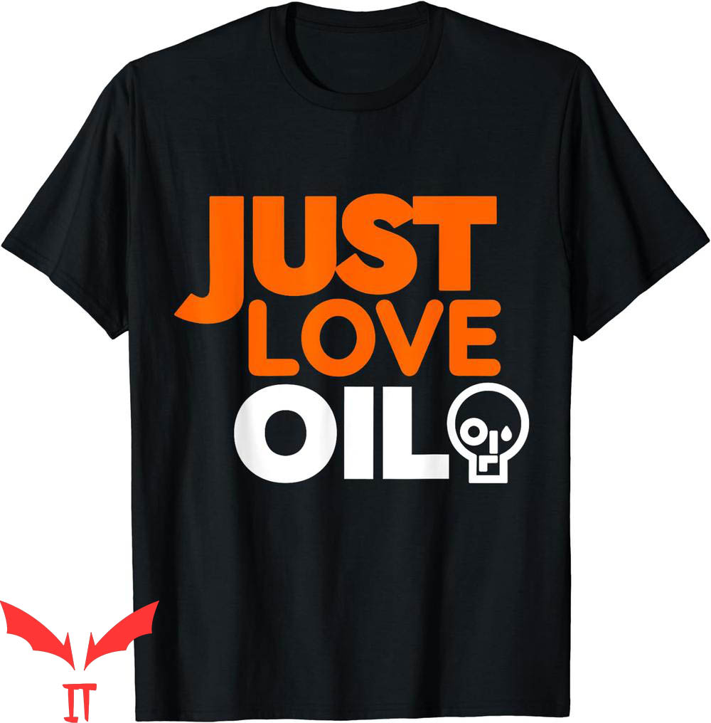 Just Stop Oil T-Shirt Just Love Oil Save The Earth Activists Just Stop Oil T-Shirt Just Love Oil Save The Earth Activists