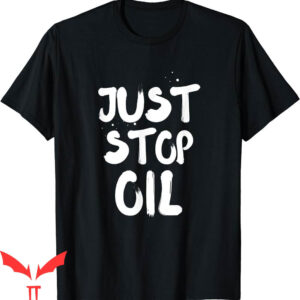 Just Stop Oil T-Shirt No New Oil And Gas Save Earth