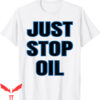 Just Stop Oil T-Shirt Save Earth Climate Change Funny