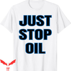 Just Stop Oil T-Shirt Save Earth Climate Change Funny