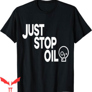 Just Stop Oil T-Shirt Save Earth Just Stop The Oil