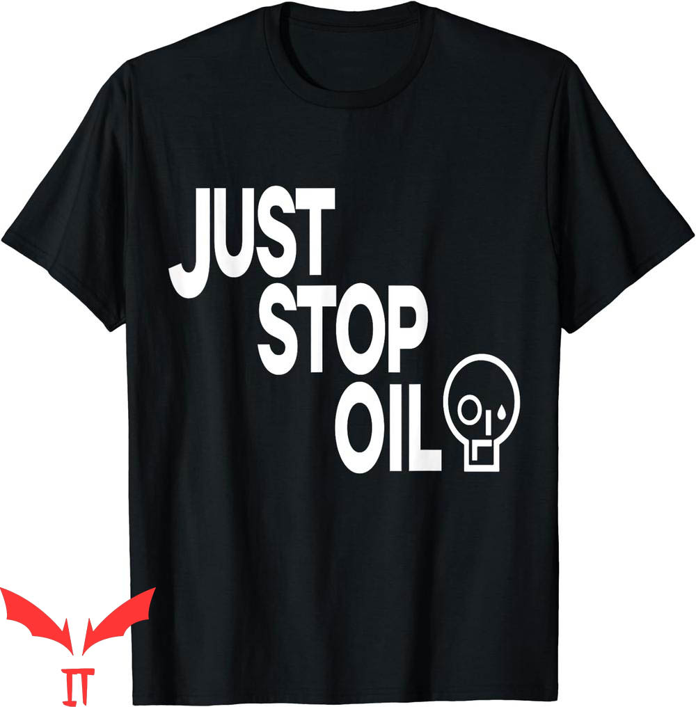 Just Stop Oil T-Shirt Save Earth Just Stop The Oil Just Stop Oil T-Shirt Save Earth Just Stop The Oil