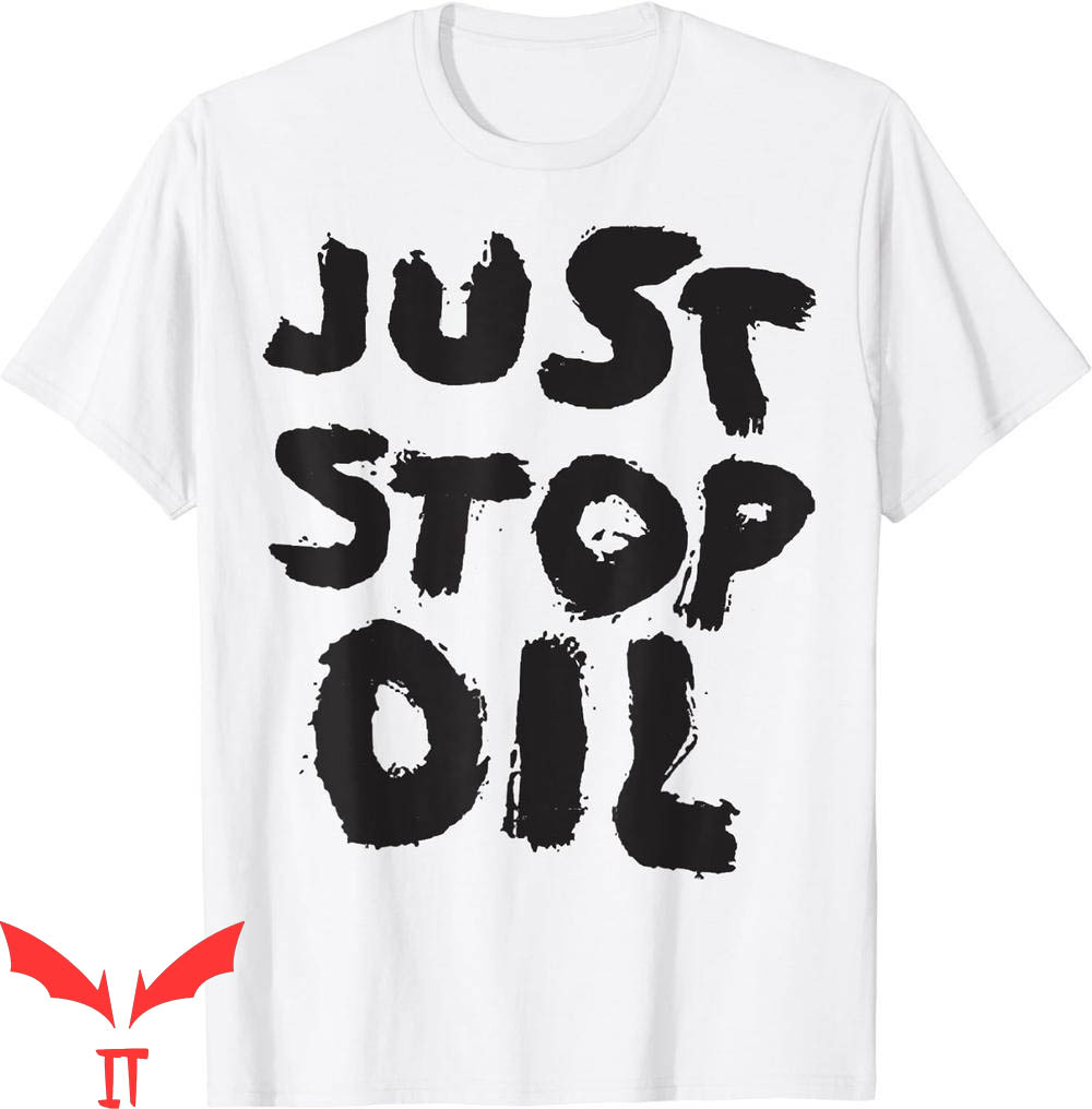 Just Stop Oil T-Shirt Save The Earth Climate Change Just Stop Oil T-Shirt Save The Earth Climate Change
