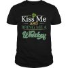 Kiss Me And Bring Me A Whiskey Shirt