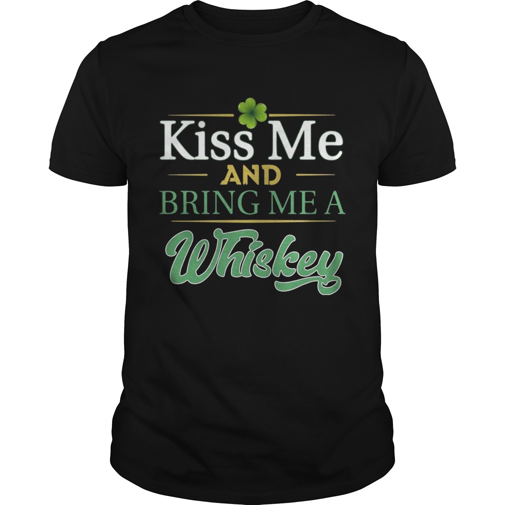 Kiss Me And Bring Me A Whiskey Shirt Kiss Me And Bring Me A Whiskey Shirt