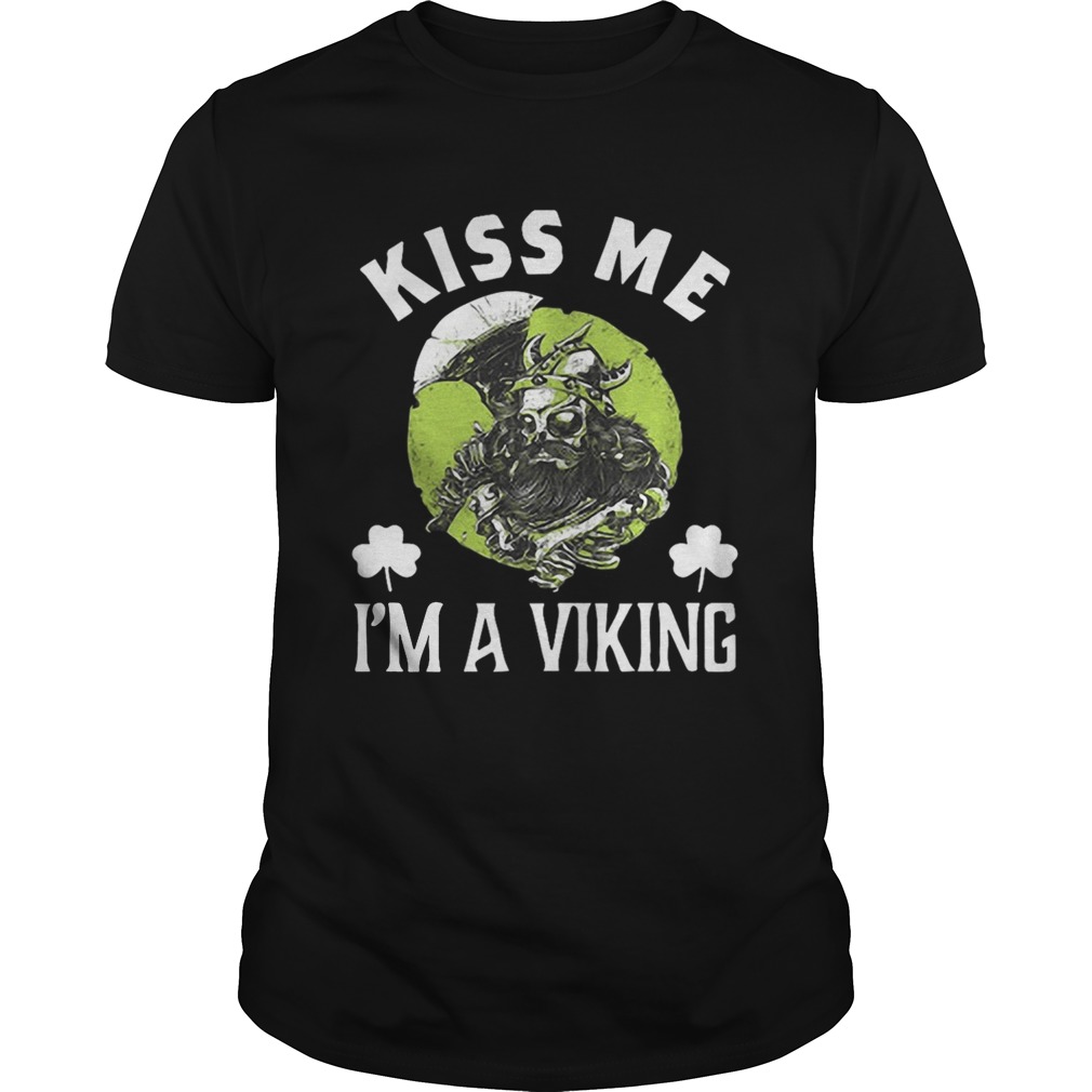 Kiss Me Im A Viking St Patricks Day Gift shirt Kiss Me Im A Viking St Patricks Day Gift shirt