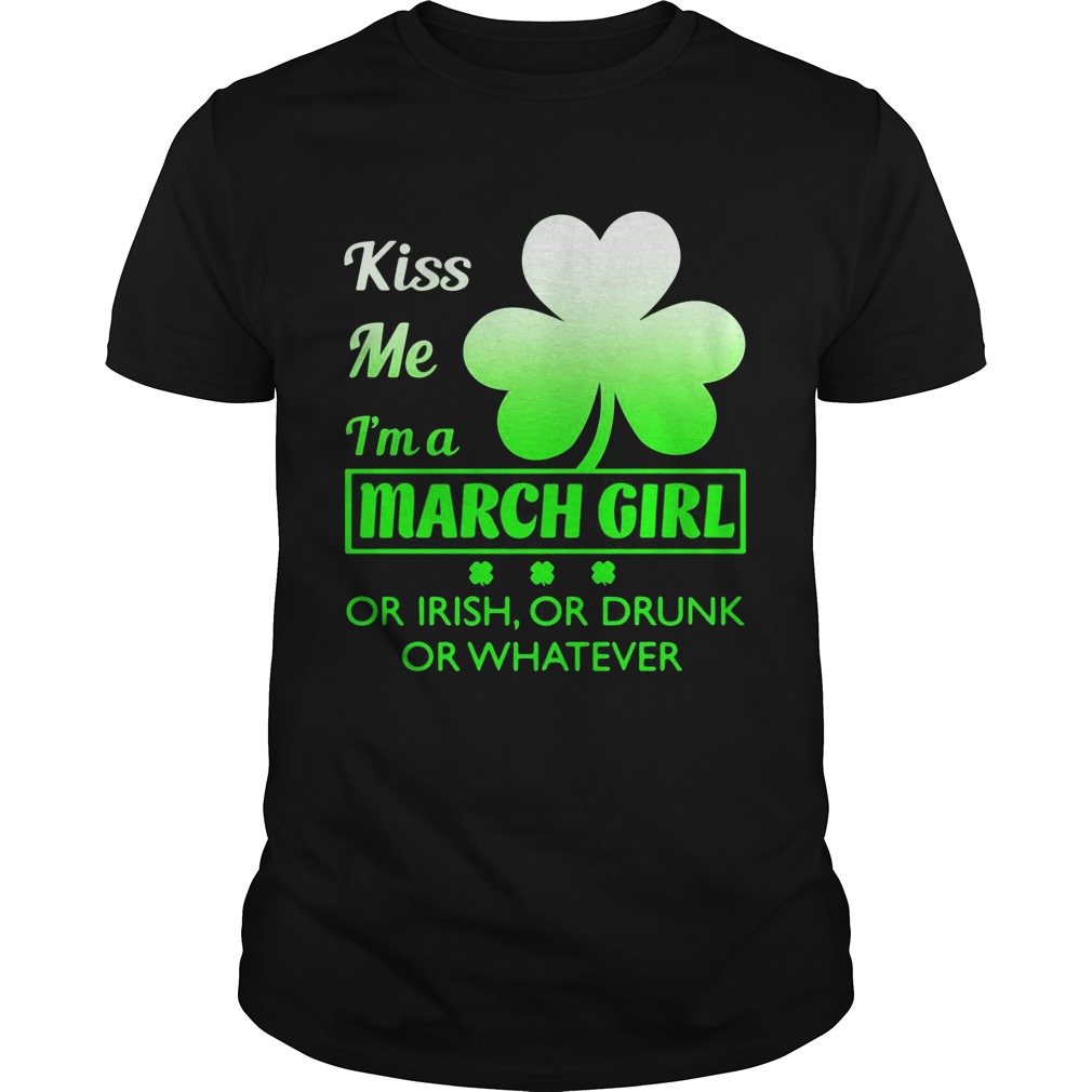 Kiss me I’m a March girl or Irish or drunk or whatever Kiss me I’m a March girl or Irish or drunk or whatever