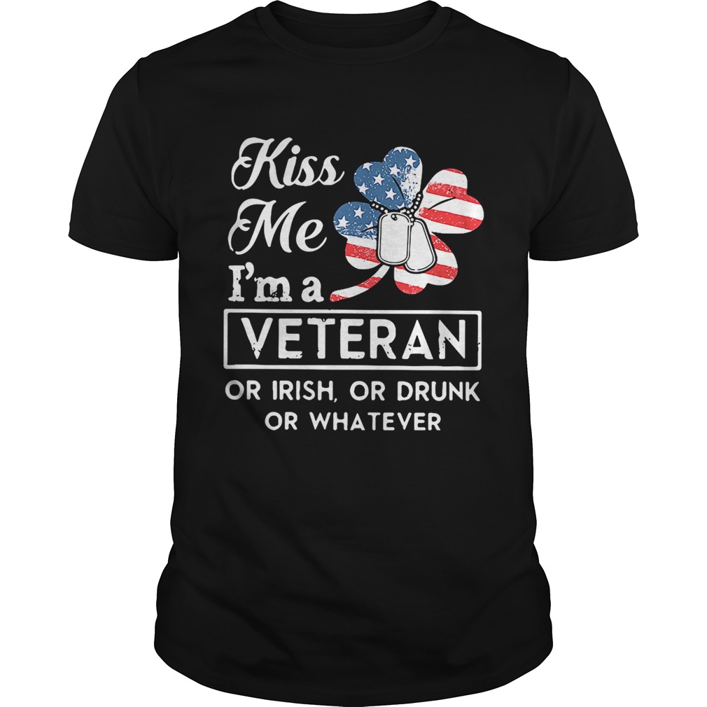Kiss me I’m a Veteran or Irish or drunk or whatever shirt Kiss me I’m a Veteran or Irish or drunk or whatever shirt